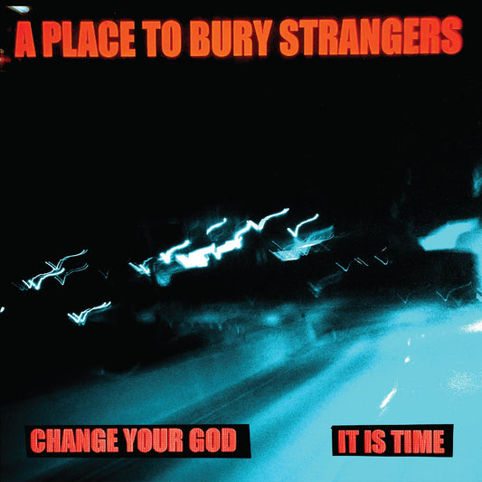 A Place To Bury Strangers Change Your God/Is It Time (WHITE VINYL)