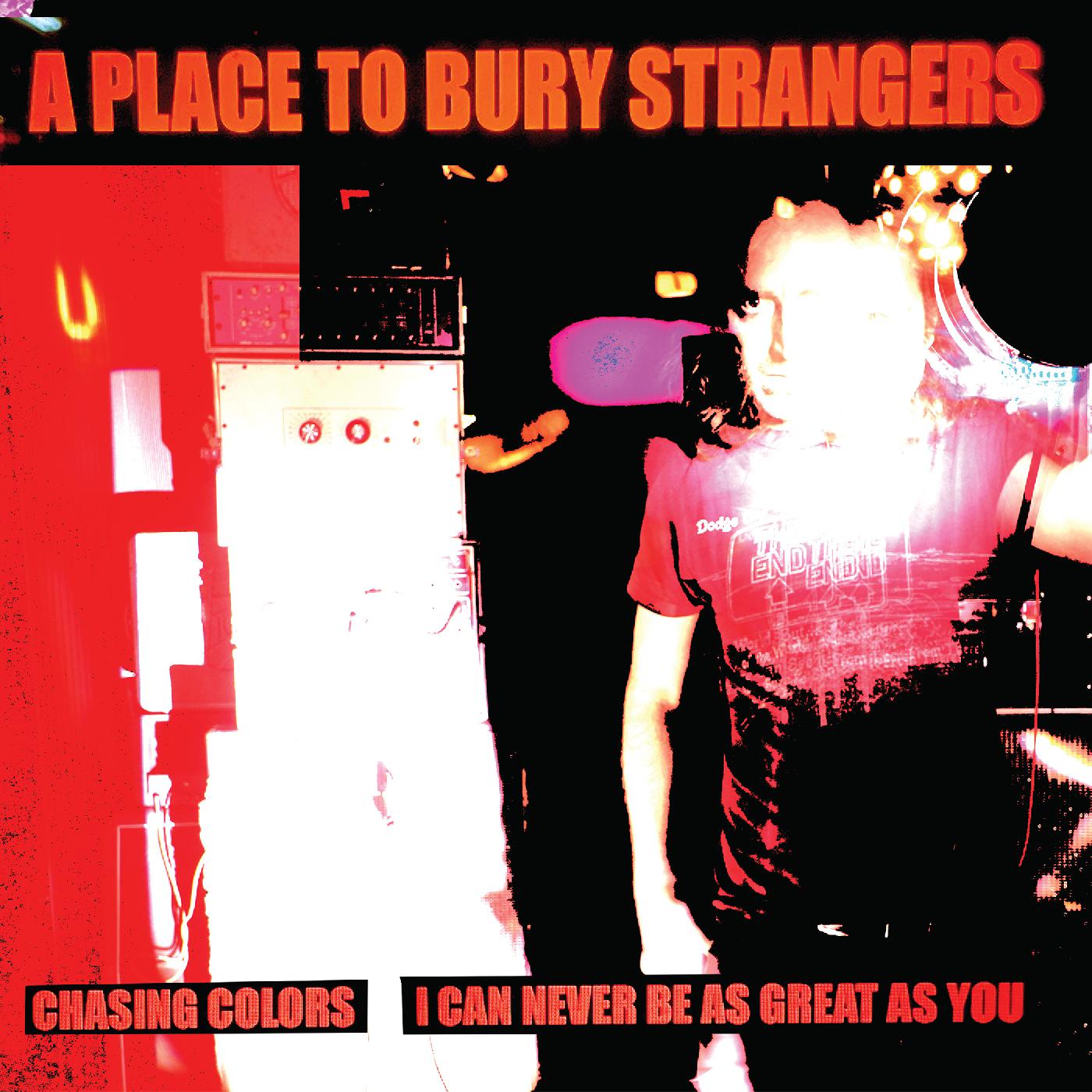 A Place To Bury Strangers Chasing Colors/I Can Never Be As Great As You (WHITE VINYL)