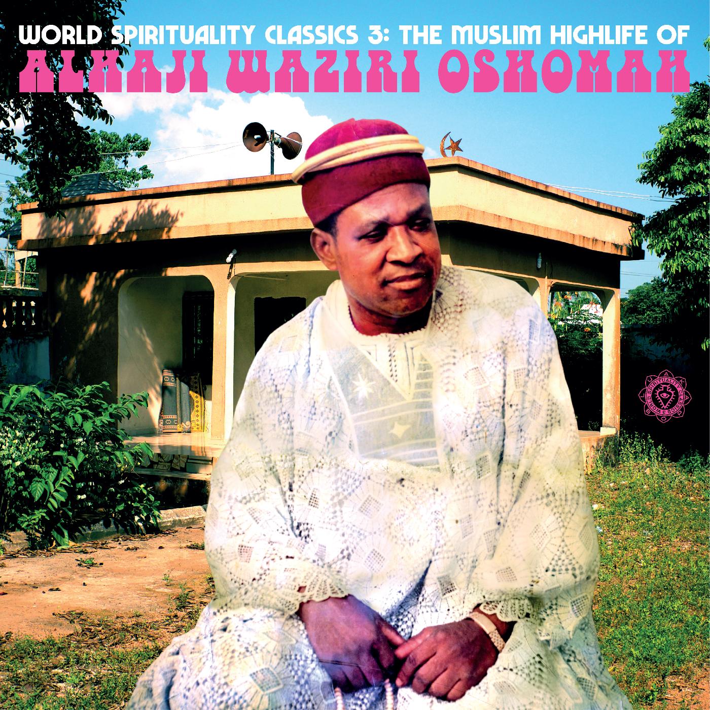 Alhaji Waziri Oshomah World Spirituality Classics 3: The Muslim Highlife of Alhaji Waziri Oshomah