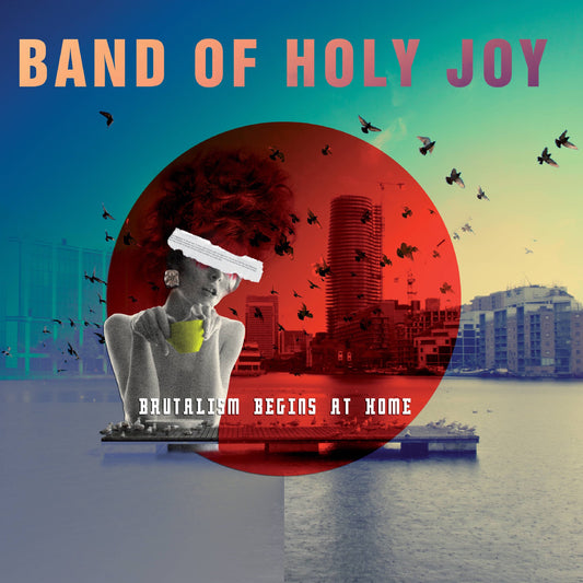 Band Of Holy Joy Brutalism Begins At Home