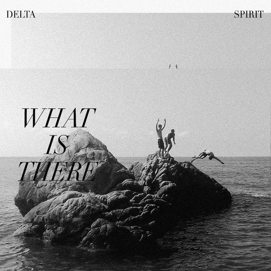 Delta Spirit What Is There