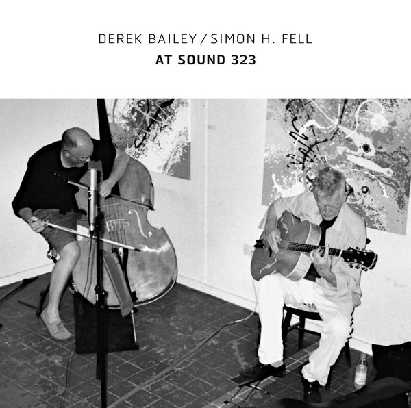 DEREK BAILEY/SIMON H. FELL At Sound 323