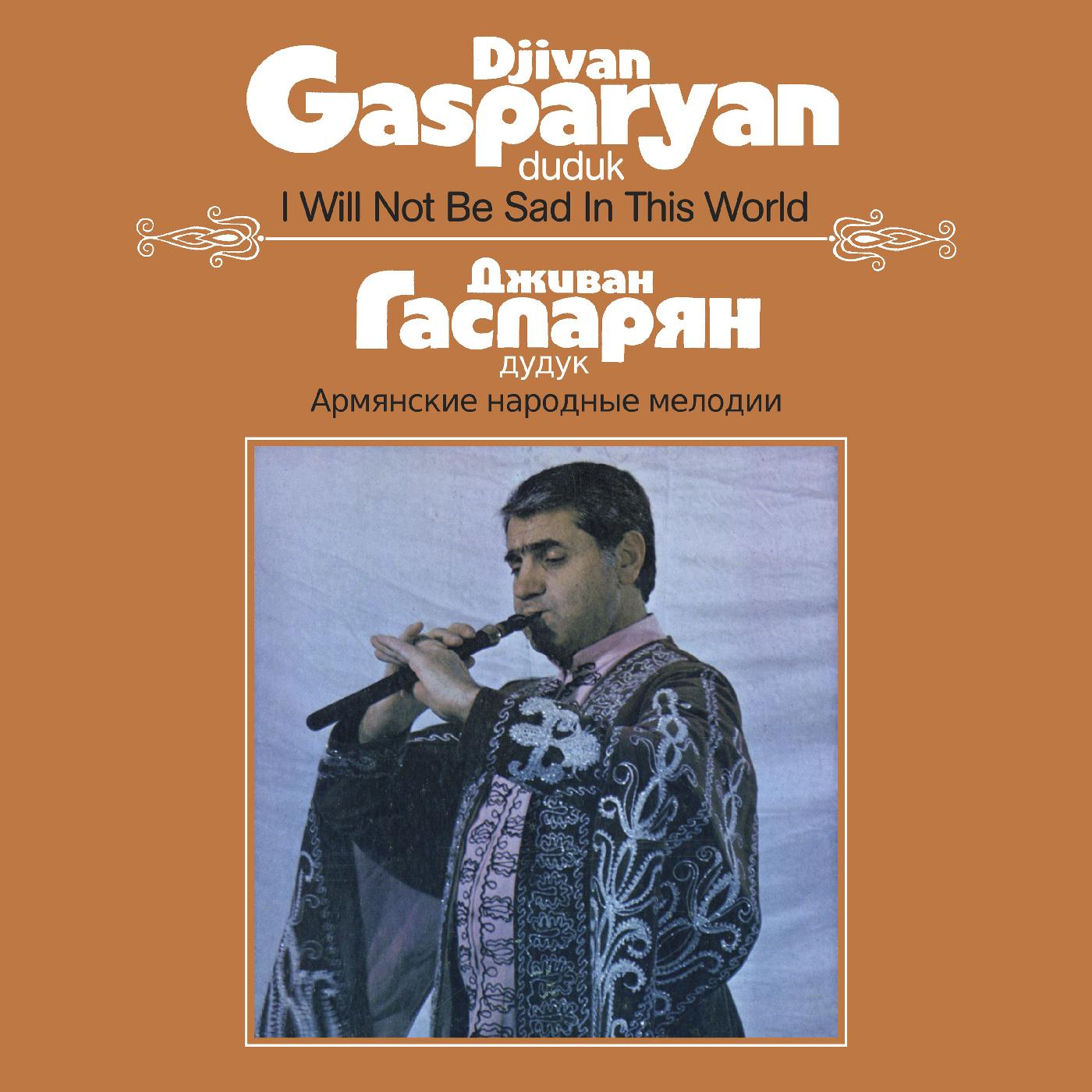 Djivan Gasparyan I Will Not Be Sad In This World