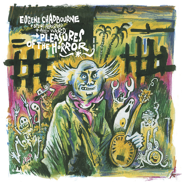 EUGENE CHADBOURNE WITH STEVE BERESFORD & ALEX WARD Pleasures of the Horror