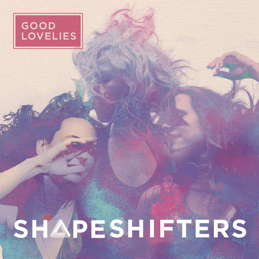 Good Lovelies Shapeshifters