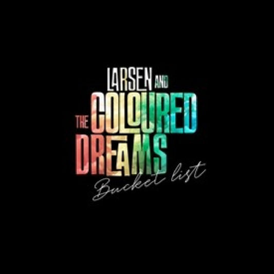 Larsen & The Coloured Dreams Bucket List