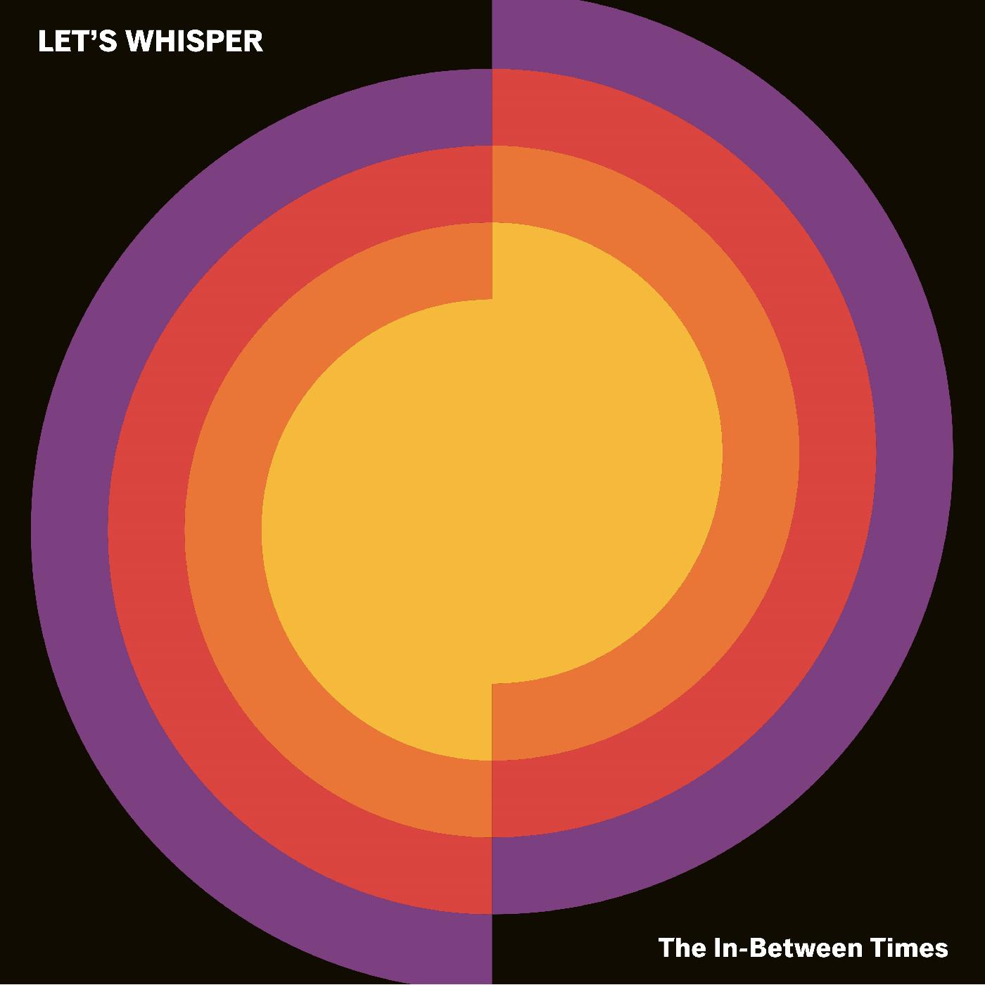 Lets Whisper The In-Between Times