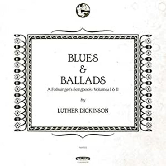 Luther Dickinson Blues & Ballads (A Folksinger's Songbook) Volumes I & II