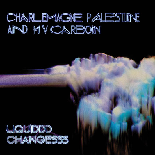 MV Carbon and Charlemagne Palestine Liquiddd Changesss (CLEAR BLUE W/ BLACK & WHITE SMOKE VINYL)