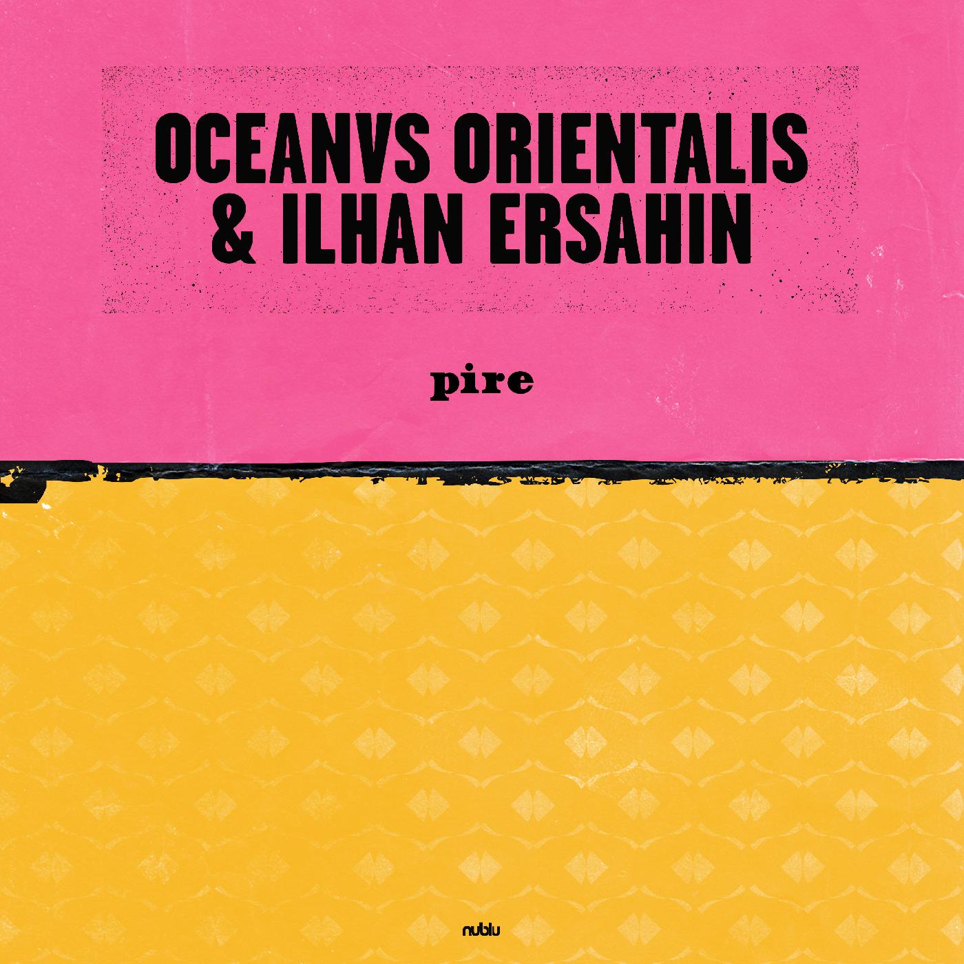 Oceanvs Orientalis & Ilhan Ersahin Pire / Mesta