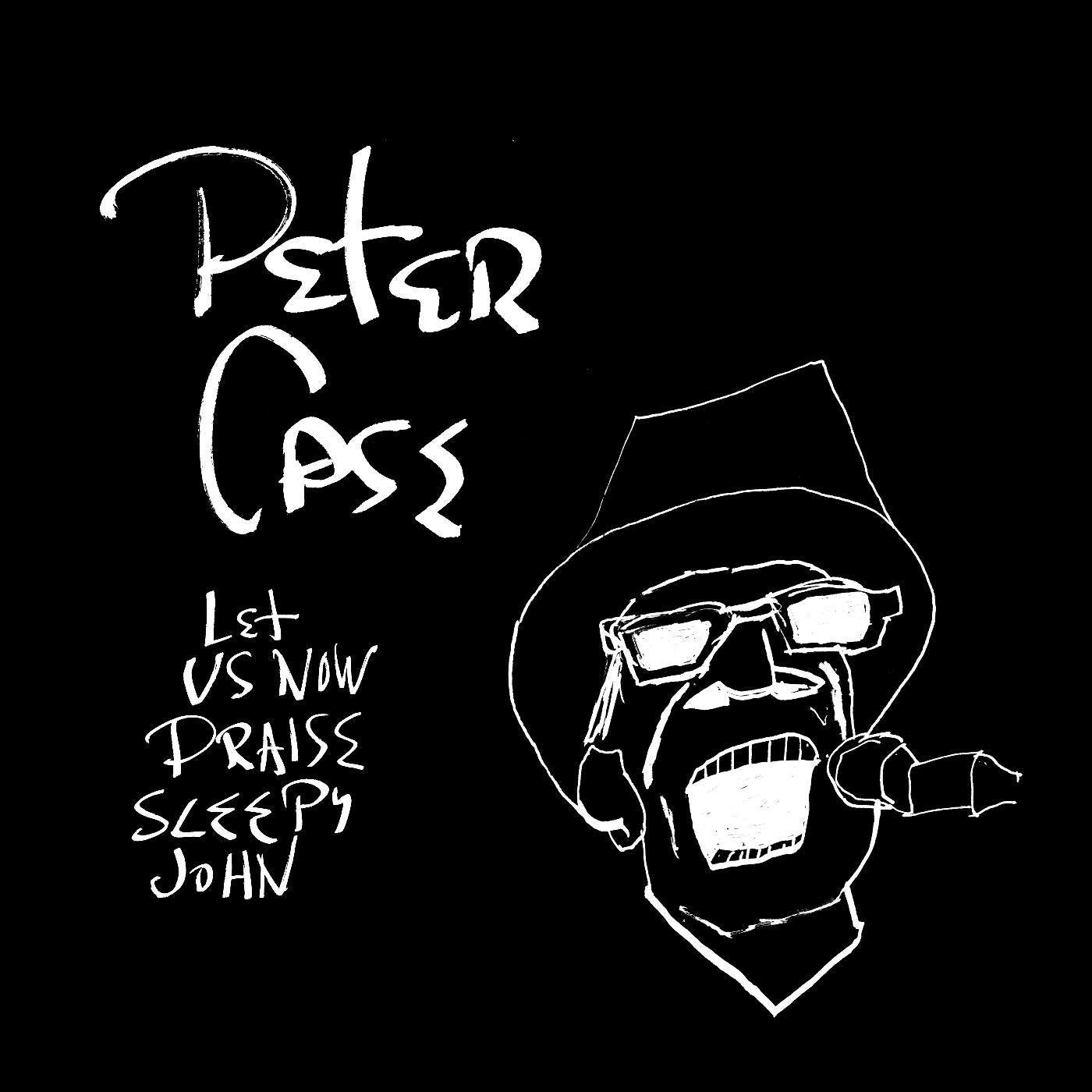 Peter Case Let Us Now Praise Sleepy John (15th Anniversary Edition)