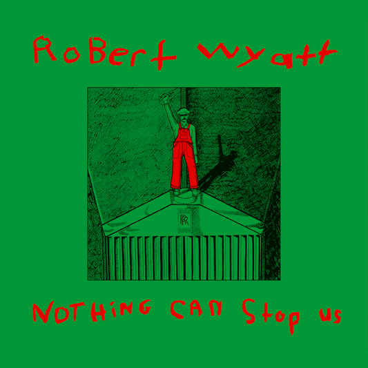 Robert Wyatt Nothing Can Stop Us