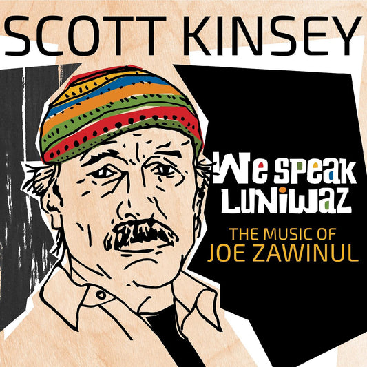 Scott Kinsey We Speak Luniwaz - The Music Of Joe Zawinul