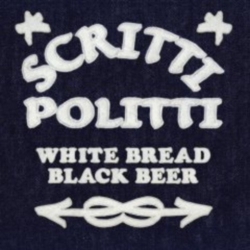 Scritti Politti White Bread Black Beer