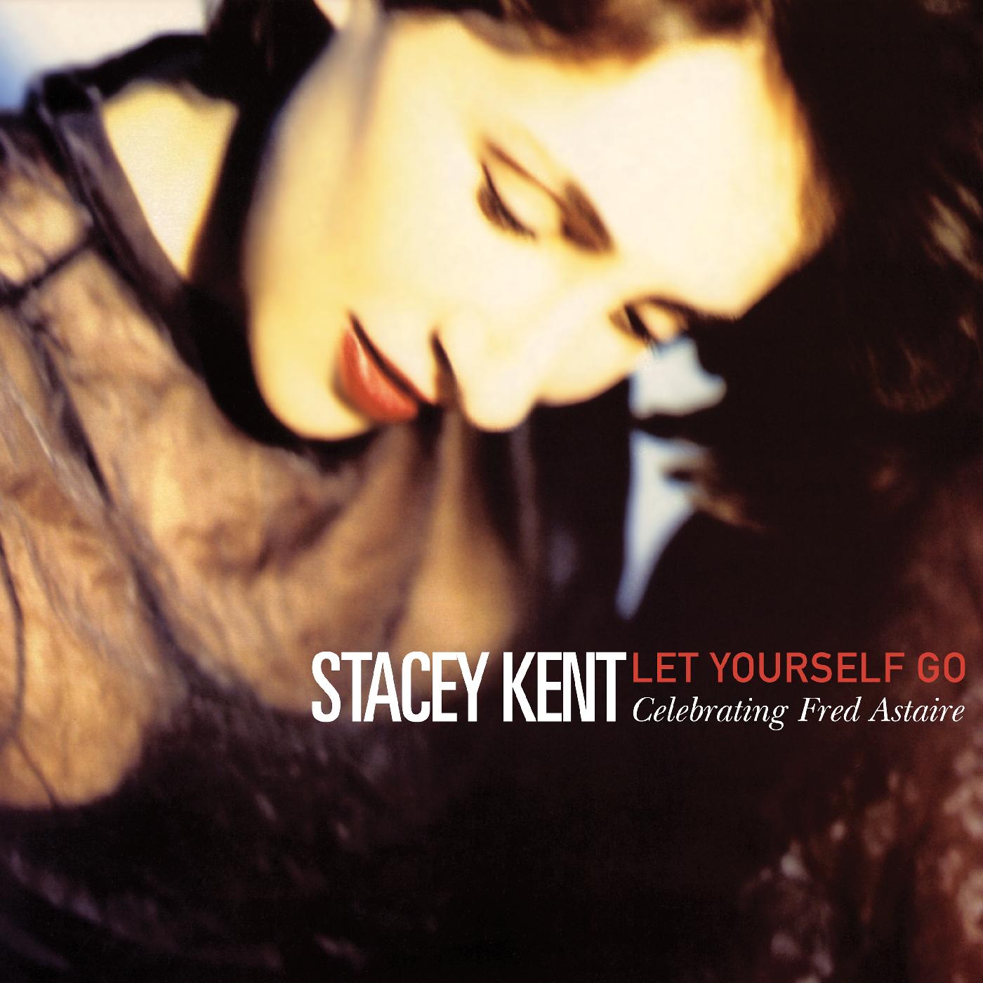 Stacey Kent Let Yourself Go: A Tribute To Fred Astaire