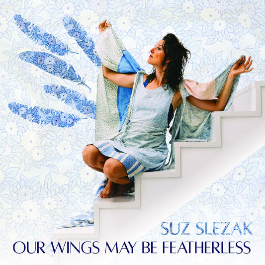 Suz Slezak Our Wings May Be Featherless