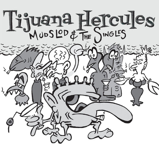 Tijuana Hercules Mudslod and the Singles (WHITE VINYL)