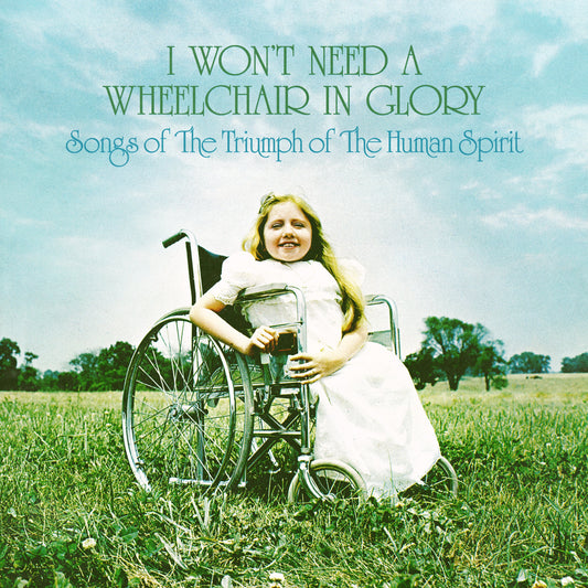 Various Artists I Won'T Need A Wheelchair In Glory: Songs Of The Triumph Of The Human Spirit (1964-1984)